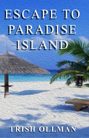 Escape to Paradise Island Book - Authored by Trish Ollman