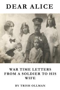 Dear Alice Book Cover - by Trish Ollman - A soldiers letters from World War I